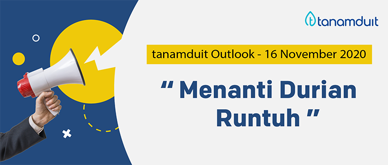 tanamduit Outlook 16 November 2020 – Menanti Durian Runtuh